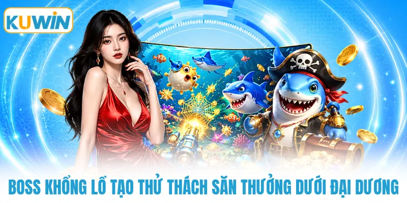 boss khong lo tao thu thach san thuong duoi dai duong Boss khổng lồ tạo thử thách săn thưởng dưới đại dương