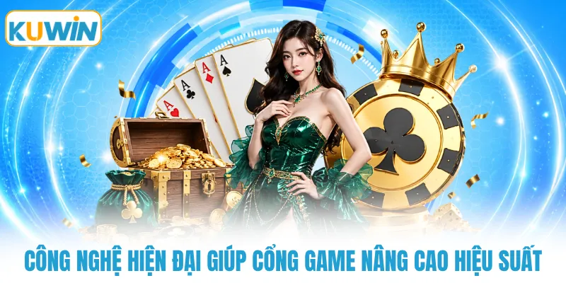 cong nghe hien dai giup cong game nang cao hieu suat Công nghệ hiện đại giúp cổng game nâng cao hiệu suất