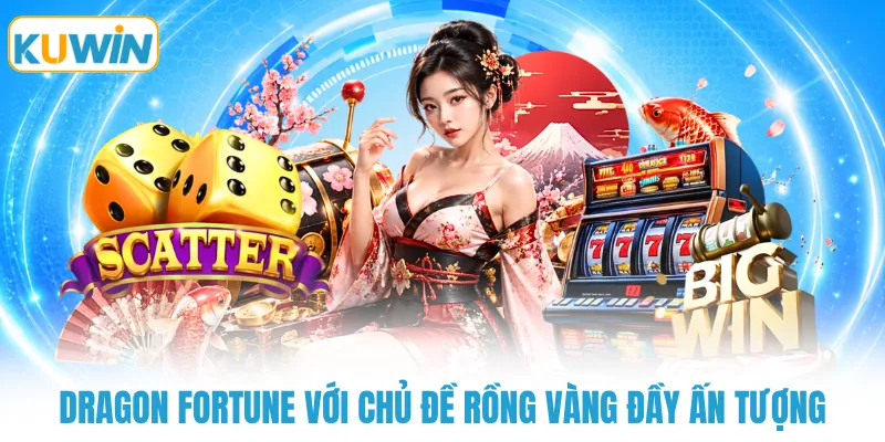 Dragon Fortune với chủ đề rồng vàng đầy ấn tượng