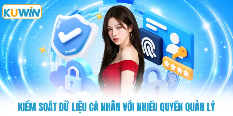 kiem soat du lieu ca nhan voi nhieu quyen quan ly Kiểm soát dữ liệu cá nhân với nhiều quyền quản lý