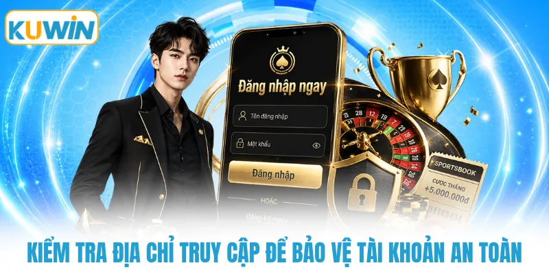 kiem tra dia chi truy cap de bao ve tai khoan an toan Kiểm tra địa chỉ truy cập để bảo vệ tài khoản an toàn