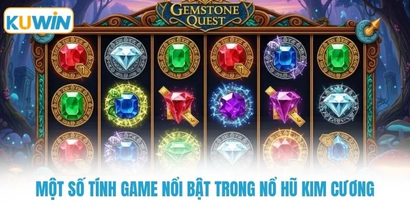 mot so tinh game noi bat trong no hu kim cuong Một số tính game nổi bật trong nổ hũ kim cương