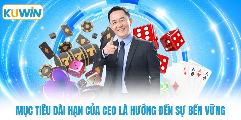 muc tieu dai han cua ceo la huong den su ben vung Mục tiêu dài hạn của CEO là hướng đến sự bền vững