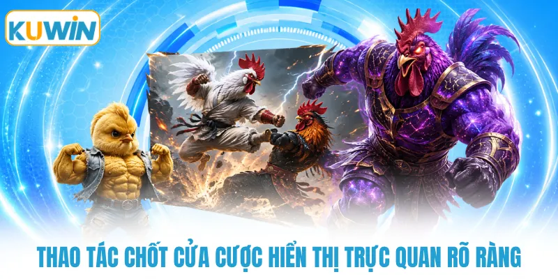 thao tac chot cua cuoc hien thi truc quan ro rang Thao tác chốt cửa cược hiển thị trực quan rõ ràng