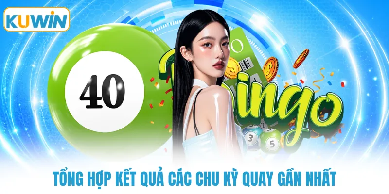 tong hop ket qua cac chu ky quay gan nhat Tổng hợp kết quả các chu kỳ quay gần nhất