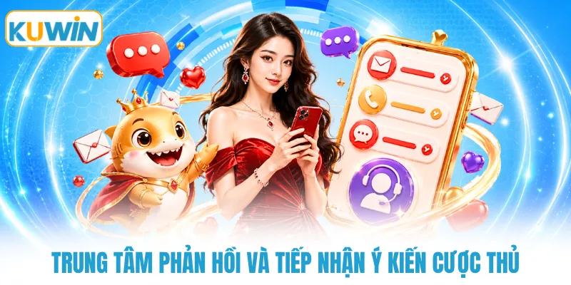 Trung tâm phản hồi và tiếp nhận ý kiến cược thủ
